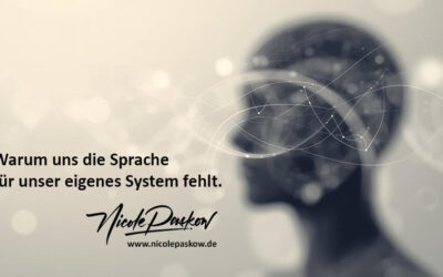 Warum uns die Sprache für unser eigenes System fehlt