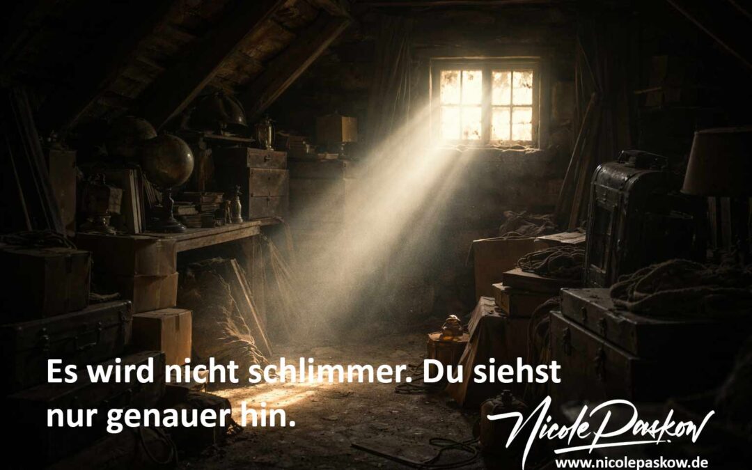 Es wird nicht schlimmer – Du siehst nur genauer hin